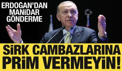 Cumhurbaşkanı Erdoğan’dan manidar gönderme: Sirk cambazlarına prim vermeyin!