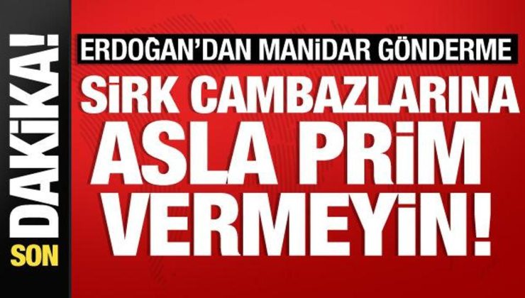 Cumhurbaşkanı Erdoğan’dan manidar gönderme: Sirk cambazlarına prim vermeyin!