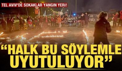 Tel Aviv’de sokaklar yangın yeri! Netanyahu protesto ediliyor: Halk bu söylemle uyutuluyor