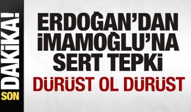 Başkan Erdoğan’dan İmamoğlu’na sert tepki: Dürüst ol dürüst…