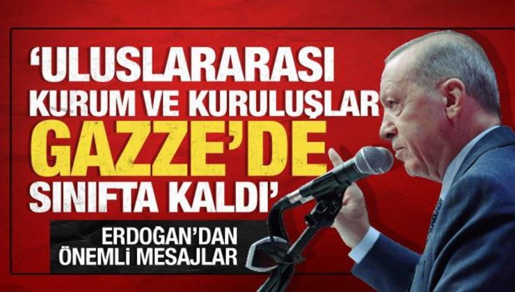 Cumhurbaşkanı Erdoğan: “Uluslararası kurum ve kuruluşlar Gazze’de sınıfta kaldı”