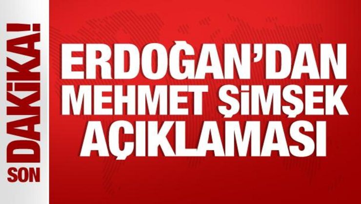 Cumhurbaşkanı Erdoğan’dan Mehmet Şimşek açıklaması