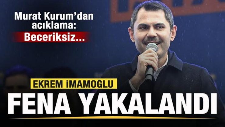 İmamoğlu fena yakalandı! Murat Kurum’dan açıklama: Beceriksiz…