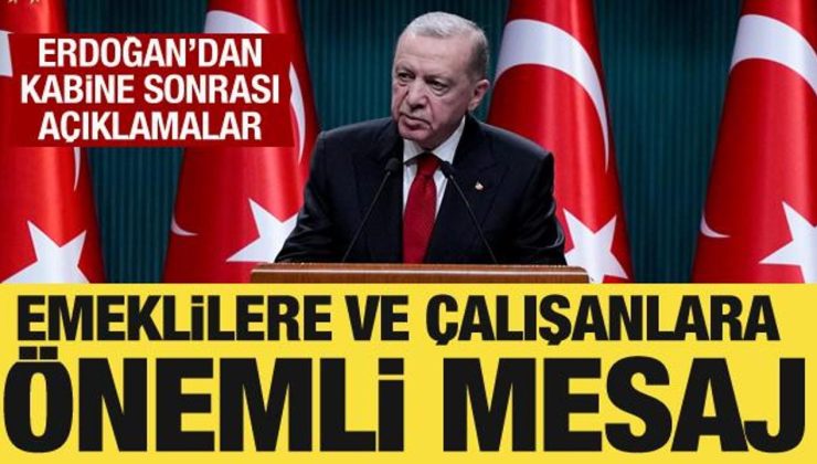 Kabine toplantısı sona erdi! Başkan Erdoğan’dan emeklilere ve çalışanlara mesaj