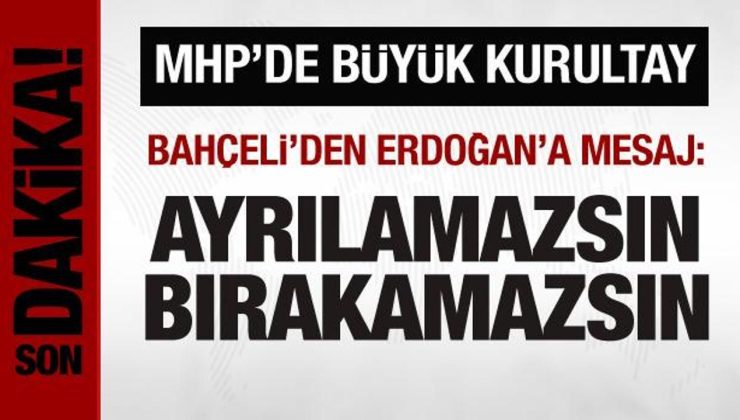 MHP’nin büyük kurultayı başladı: Bahçeli’den Erdoğan’a mesaj