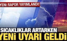 Meteoroloji raporu yayımlandı: Sıcaklıklar artarken yeni uyarı geldi!