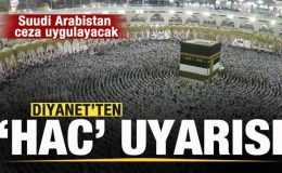 Diyanet’ten ‘Hac’ uyarısı! Suudi Arabistan ceza uygulayacak