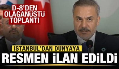 D-8’den olağanüstü toplantı: İstanbul’dan dünyaya ilan edildi! Bakan Fidan açıkladı