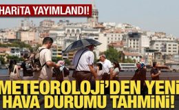 Harita yayımlandı: Meteoroloji’den yeni hava durumu tahmini!