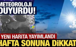 Meteoroloji yeni harita yayımlandı! Hafta sonuna dikkat!